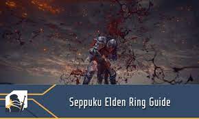 Seppuku Elden Ring Guide: How to Unlock This Skill and Use It - RPG Informer