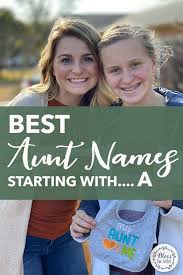 For convenience, all given names should be included in this category. Aunt Names 20 Of The Sweetest Cutest And Funniest Names For Auntie