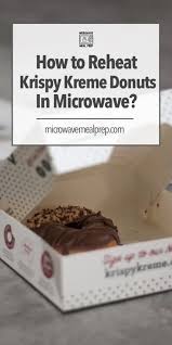 The good news is that they freeze well, so it's worth freezing them for future enjoyment if you have leftovers. How To Reheat Krispy Kreme Donuts In Microwave Microwave Meal Prep