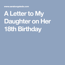 Heartfelt Letter To Mom From Daughter On Her Birthday A Letter To My Daughter On Her 18th Birthday Happy 18th Birthday Daughter Letter To My Daughter 18th Birthday