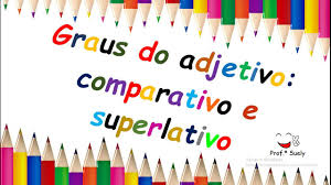 O grau superlativo dos adjetivos. Graus Do Adjetivo Comparativo E Superlativo 4Âº Ano Youtube