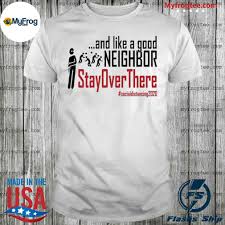 Like a good neighbor stay over there. Corona And Like A Good Neighbor Stay Over There Shirt Hoodie Sweater And Long Sleeve