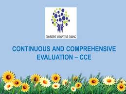 WHAT IS CCE? CONTINUOUS COMPREHENSIVE EVALUATION