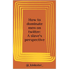 Financial domination paypigs moneyslaves findom findommes spoiled humanatms. How To Dominate Men On Twitter A Slave S Perspective Kindle Edition By Kinkster Health Fitness Dieting Kindle Ebooks Amazon Com