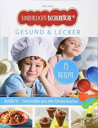 Kinderleichte Becherk Che Gesund Kinderleicht Kinder Gesundheit