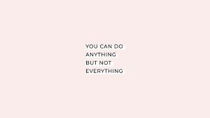 Quote 4k Hd Minimalist Wallpaper For The Desktop You Can Do Anything But Not Everything Background Size 3840x2160 You Can Do Anything You Can Do Do Anything