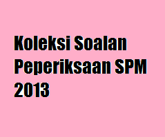 Koleksi Soalan Peperiksaan Sebenar Spm 2013 Idea Terkini