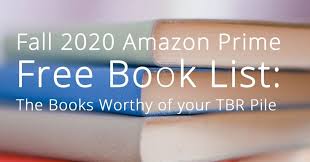 Fall 2020 Amazon Prime Free Book List The Books Worthy Of Your Tbr Pile In 2020 Book Lists Free Books Books