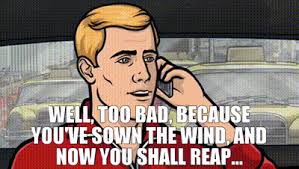 YARN | Well, too bad, because you've sown the wind, and now you shall reap...  | Archer (2009) - S02E13 Animation | Video clips by quotes | 44150015 | 紗