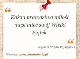 Wielki czwartek, wielki piątek i wielka sobota. Cytat Kazda Prawdziwa Milosc Musi Miec Swoj Wielki Piatek Zamyslenie Pl