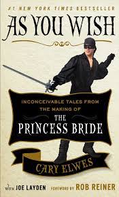 Check spelling or type a new query. As You Wish Inconceivable Tales From The Making Of The Princess Bride Elwes Cary Layden Joe Reiner Rob Amazon De Bucher
