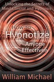 Patrick perotti scoffed when his mother told him about a doctor who uses electromagnetic waves to treat drug addiction. How To Hypnotize Anyone Effectively Ebook By William Michael Rakuten Kobo
