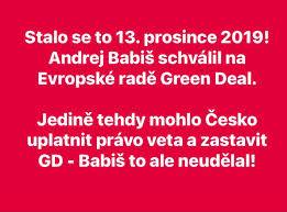Tomáš - Andrej Babiš by měl přestat lhát. Byl to on, kdo jsko premiér s tichou podporou SPD a KSČM schválil Green Deal! Dne 13. prosince 2019 na Evropské radě měl premiér