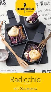 Radicchio Mit Scamorza Rezept Fur Raclette Rezept Raclette Essen Raclette Ideen Furs Pfannchen Raclette Zutaten Ideen