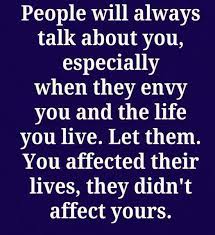 Share on facebook share on twitter pinterest email. People Will Always Talk About You Especially When They Envy You Bitter People Quotes Envy Quotes Real Quotes