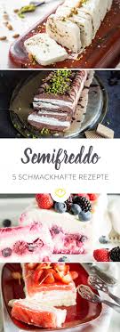 Sag Si Zu Halben Sachen 5 Kostliche Semifreddo Rezepte Rezepte Italienische Nachspeise Italienischer Nachtisch