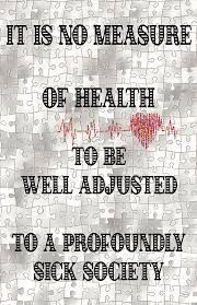 It Is No Measure Of Health To Be Well Adjusted To A Profoundly Sick Society Digital Art By Olena Art Lena Owens