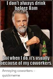 Are you looking for a coworker meme? 25 Best Memes About Annoying Co Worker Memes Annoying Co Worker Memes