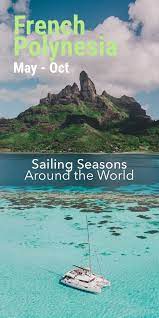 When To Go To French Polynesia Sailing Seasons Around The World With Map Read My Article On Sailing S Sail Caribbean Sailing Adventures Sailing Holidays