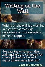 Maybe you would like to learn more about one of these? Writing On The Wall Idioms Online