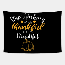 Health passes are already used to enter some venues, such as nightclubs. Stop Thinking And Be Thankful Your Life Is So Beautiful Thanksgiving Shirt Holiday Shirt I Am Thankful Thankful Shirt Thanksgiving Day Tapestry Teepublic