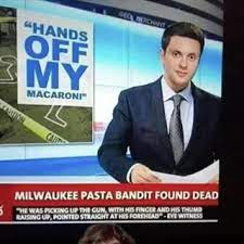 Milwaukee Pasta Bandit Found Dead He Was Picking Up The With His Finger And His Thumb Raising Up Pointed At His Eve Witness