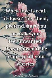 Being cheated in love is devastating. When Love Is Real It Doesn T Lie Cheat Pretend Hurt You Or Make You Feel Purelovequotes