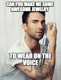 Meme Maker Can You Make Me Some Awesome Jewelry To Wear On The Voice Meme How To Make Memes Funny Memes