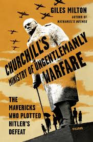 Churchills Ministry of Ungentlemanly Warfare