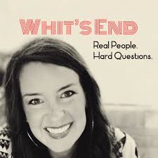 Whit's End: Real People, Hard Questions • A podcast