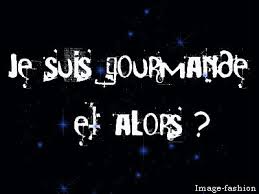 gourmande et alors ??