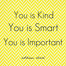Check spelling or type a new query. You Is Kind You Is Smart You Is Important Aibileen Clark In The Help Free Printable From Emily Best Quotes Love Bestquotes