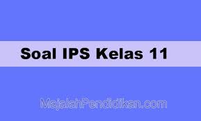 Soal Ips Kelas 11 Sma Smk Ma 2021 Dan Kunci Jawabannya