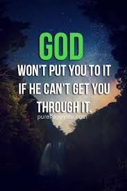 God Quote God Won T Put You To It If He Can T Get You Through It Quotes About God Quotes Inspirational Positive Faith Quotes