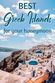The Best Greek Islands For Couples The Vacation Of Your Dreams July 2020 Best Greek Islands Greece Travel Best Island Vacation