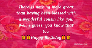 We did not find results for: There Is Nothing More Great Than Having Been Blessed With A Wonderful Cousin Like You Well
