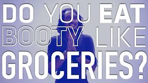 Only in a sexual context. Do You Eat Booty Like Groceries All Def Digital S Taboo Questions Askadd Newseries All Def Youtube