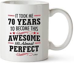 We've got all the ideas you need; Amazon Com 70th Birthday Gifts For Women Seventy Years Old Men Gift Mugs Happy Funny 70 Mens Womens Womans Wifes Female Man Best Friend 1951 Mug Male Unique Ideas 50 Woman Wife Gag