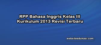 Download file format.docx microsoft word. Rpp Bahasa Inggris Kelas 3 Kurikulum 2013 Revisi 2019 Websiteedukasi Com