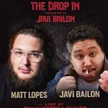 The Drop In Presents : Matt Lopes & Javi Bailon