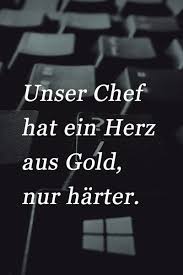 Lustiger Spruch Aus Dem Buro Uber Den Chef Und Weiches Oder Doch Eher Hartes Herz Burospruche Spruche Witzig Spruche Witzige Spruche Ironisch
