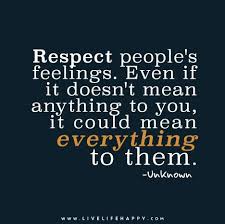Respect People S Feelings Live Life Happy Life Quotes Inspirational Quotes Positive Words