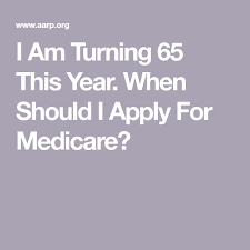 I Am Turning 65 This Year When Should I Apply For Medicare Medicare How To Apply Social Security Benefits Retirement