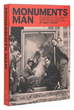 Monuments Man: The Mission to Save Vermeers, Rembrandts, and Da Vincis from  the Nazis' Grasp - Rizzoli New York