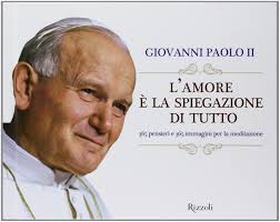 Il futuro inizia oggi, non domani. L Amore E La Spiegazione Di Tutto 365 Meditazioni Con Papa Giovanni Paolo Ii Giovanni Paolo Ii 9788817040501 Amazon Com Books