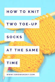 There are many different ways of knitting socks. How To Knit Two Toe Up Socks At The Same Time 10 Rows A Day