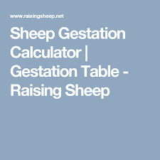 Sheep Gestation Calculator Gestation Table Raising Sheep Gestation Calculator Sheep Calculator