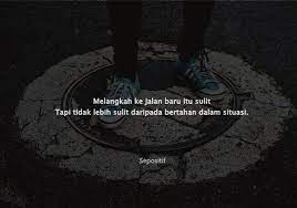 Terlebih lagi, mampu merangsang tumbuhnya solusi pada setiap permasalahan dalam hidupmu. 50 Kata Kata Melangkah Sendiri Ke Depan Sepositif