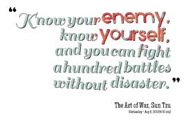 The art of war is an adaptation of the tao te ching for military generals. Quotes About Knowing The Enemy 28 Quotes