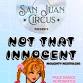San Juan Circus presents "Not That Innocent", a event image